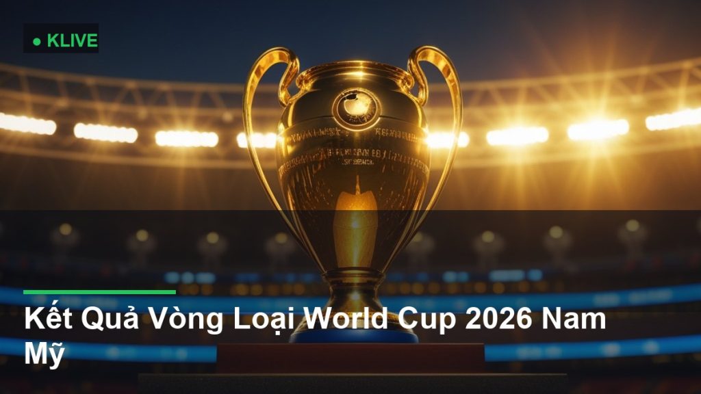 Kết Quả Vòng Loại World Cup 2026 Nam Mỹ