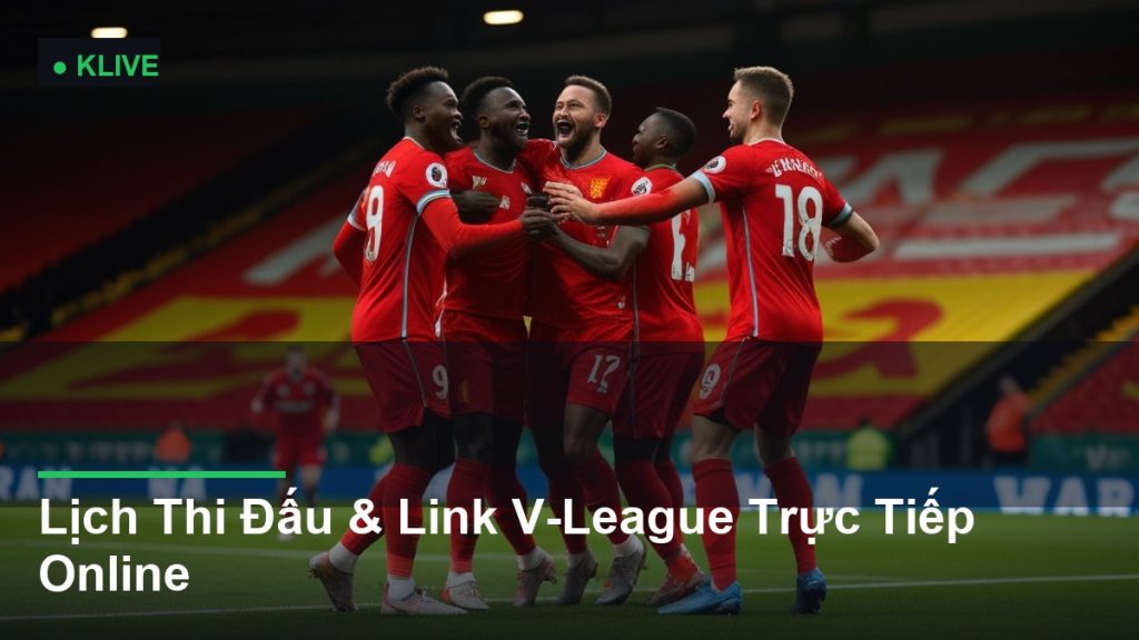 Lịch Thi Đấu & Link V-League Trực Tiếp Online
