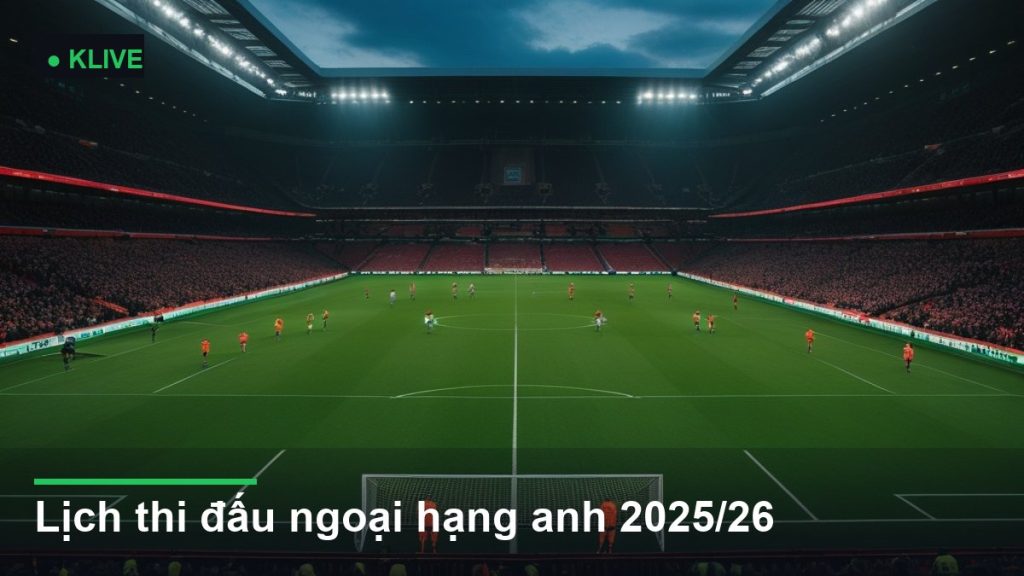 Lịch thi đấu ngoại hạng anh 2025/26
