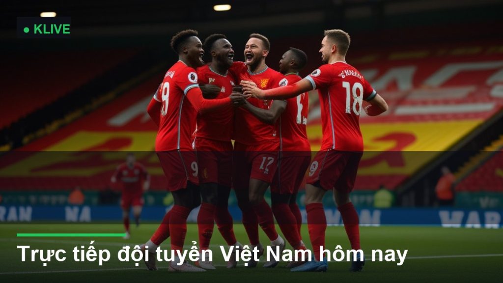 Trực tiếp đội tuyển Việt Nam hôm nay